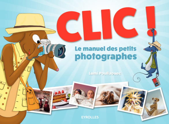 Clic - Le manuel des petits photographes