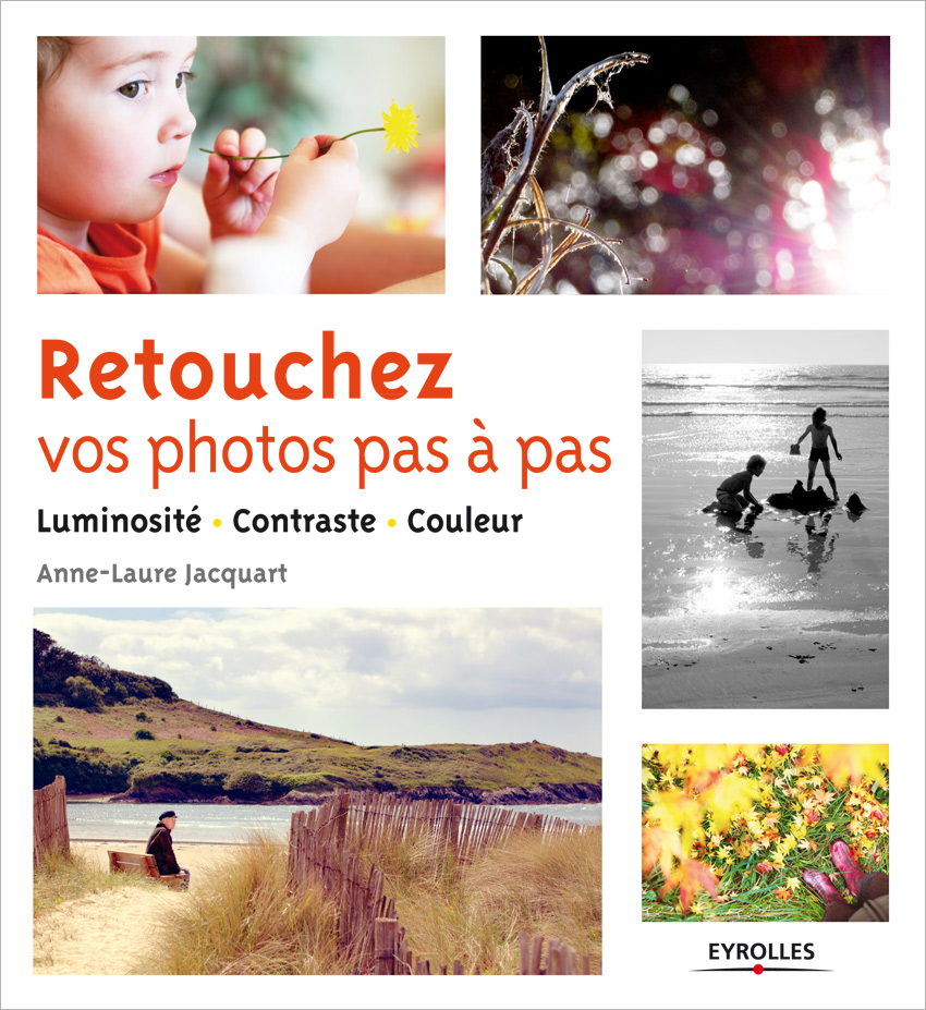 Retouchez vos photos pas à pas - Anne-Laure Jacquart